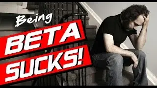 ALPHA MALE vs BETA MALE | WHY BEING A BETA MALE SUCKS!!!