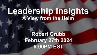 Leadership Insights - A View from the Helm: Robert J. Grubb