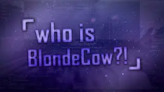 who is blondecow?!