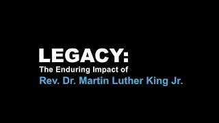 Legacy: The Enduring Impact of Rev Dr. Martin Luther King Jr