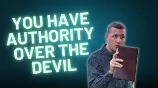 You Have Authority over the DEVIL!!!