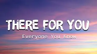 [Lyrics] Everyone You Know - There for You (1hours)