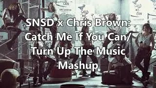 SNSD x Chris Brown - Catch Me If You Can/Turn Up The Music (Mashup)