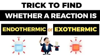 Trick To Find Whether A Reaction is Endothermic or Exothermic