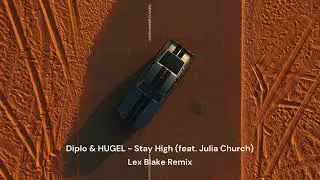 Diplo & HUGEL - Stay High (Lex Blake Remix) [feat. Julia Church]