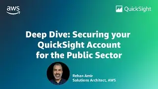 Deep Dive - Securing your Account for the Public Sector: 2024 Amazon QuickSight Learning Series