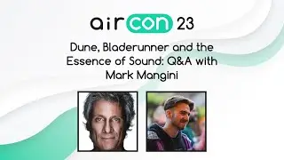 Dune, Bladerunner and the Essence of Sound - Q&A with Mark Mangini #AirCon23
