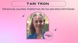 Herencias ocultas: Hablemos de los secretos familiares - Tari Tron E11- T8