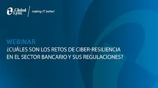 ¿Cuáles son los retos de Ciber-resiliencia en el sector bancario y sus regulaciones?