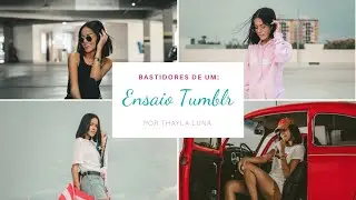 VLOG - BASTIDORES DE UM ENSAIO TUMBLR