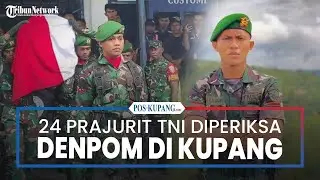 Update Kematian Prada Lucky: 24 Prajurit TNI Diperiksa Denpom di Kupang