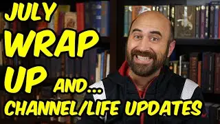 July Wrap-Up & Channel/Life Updates