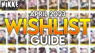 (APRIL 2023) UPDATED WISHLIST GUIDE AND WHY!! Goddess Of Victory: Nikke