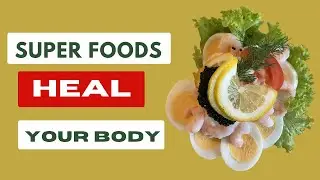 Powerful Foods that Heal Your Body: 7 Foods to Eat