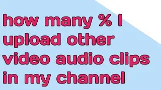 how many℅ i use other video in my video || watch full video to known about this