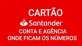 Cartão Santander - Onde fica o número da CONTA, AGÊNCIA, CVV e VALIDADE