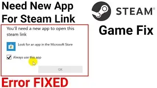 you'll need a new app to open this steam link, no app to open this type of link steam game error fix