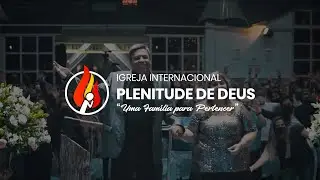 Igreja Internacional Plenitude de Deus || Uma Família para Pertencer