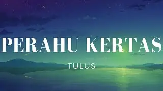 Perahu Kertas - Tulus (Lirik)