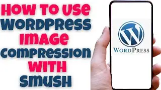 How to Use WordPress Image Compression with Smush