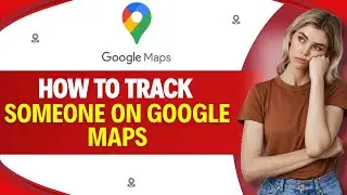 How to TRACK Someone on GOOGLE MAPS (Easy Guide)