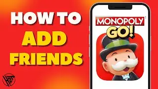 How To Add Friends in Monopoly GO 2024