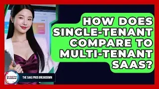 How Does Single-tenant Compare To Multi-tenant SaaS? - The SaaS Pros Breakdown