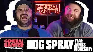 General Banter Podcast: HOG SPRAY - Feat: James Mckegney
