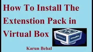 How to Install the Extension Pack in Virtual box[Hindi] By Karun Behal
