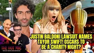 Justin Baldoni $400M Lawsuit Names Taylor Swift! Oscars To Be a Charity Night? | THE HOT MIC