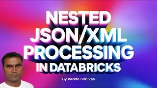 Nested Json/Xml process in DataBricks
