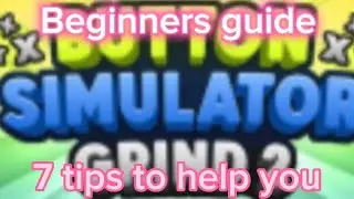 The Button Simulator Grind 2 Beginner Guide!!