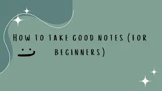 How to Take Good, Effective Notes for beginners