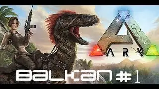 ARK:Survival Evolved |BALKAN| #1