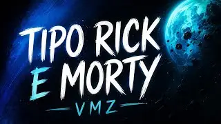 VMZ - Tipo Rick e Morty [Lyric]