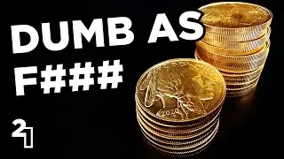 If You Invest in Gold, You're Dumb as F