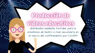 Producción de videos educativos para la enseñanza de teatro a nivel secundaria.