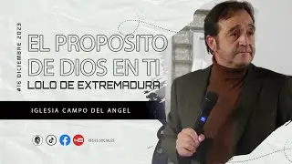 LOLO DE EXTREMADURA | EL PROPOSITO DE DIOS EN TI