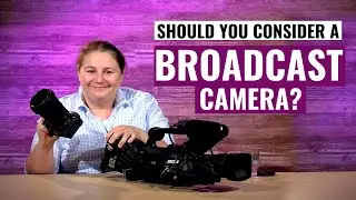 Broadcast cameras vs Mirrorless and DSLR’s