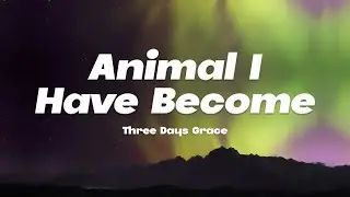 Animal I Have Become - Three Days Grace (Lyrics)