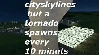 City Skylines But a Tornado Spawns Every 10 minutes