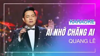 [KARAOKE] -  AI NHỚ CHĂNG AI - Quang Lê