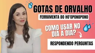 Gotas de Orvalho - Como utilizar a Ferramenta do Ho'oponopono no Dia a Dia?