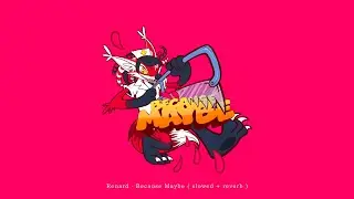 Renard - Because Maybe ( 𝙎𝙡𝙤𝙬𝙚𝙙 + 𝙍𝙚𝙫𝙚𝙧𝙗 )