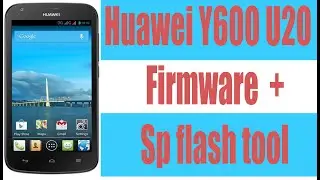 HUAWEI Y600 U20 FIRMWARE + SP FLASH TOOL