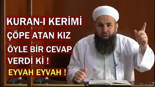 KURAN-I KERİMİ ÇÖPE ATAN KIZ ÖYLE BİR CEVAP VERDİ Kİ ! ADAM YIKILDI ! Ali Küpelioğlu Hocaefendi