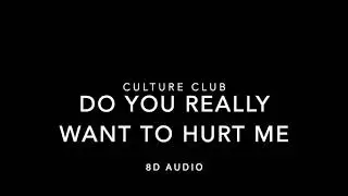 Culture Club - Do You Really Want To Hurt Me (8D Audio)