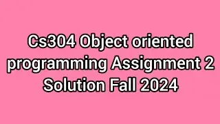 CS304 Assignment 2 Solution Fall 2024 | CS304 Assignment No 2 Fall 2024