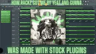 How Rackz Got Me  By Yeat  was made with Stock Plugins +FLP