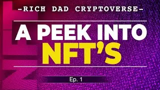 A Peek into NFTs - Rich Dad's Cryptoverse Podcast Ep1